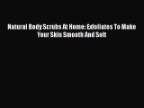 [PDF] Natural Body Scrubs At Home: Exfoliates To Make Your Skin Smooth And Soft [Read] Full