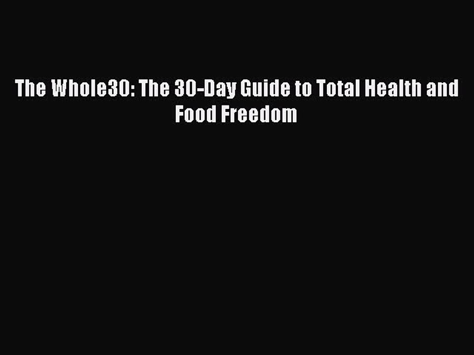 [Download PDF] The Whole30: The 30-Day Guide to Total Health and Food Freedom Read Online