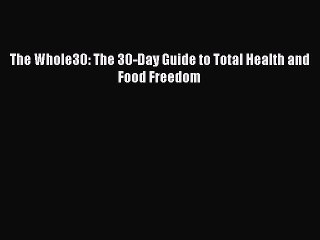 [Download PDF] The Whole30: The 30-Day Guide to Total Health and Food Freedom Read Online