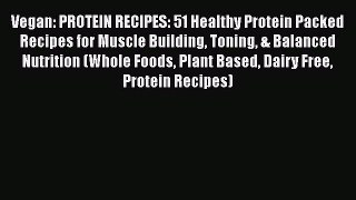 Read Vegan: PROTEIN RECIPES: 51 Healthy Protein Packed Recipes for Muscle Building Toning &