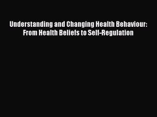 PDF Understanding and Changing Health Behaviour: From Health Beliefs to Self-Regulation Free