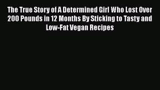 Download The True Story of A Determined Girl Who Lost Over 200 Pounds in 12 Months By Sticking