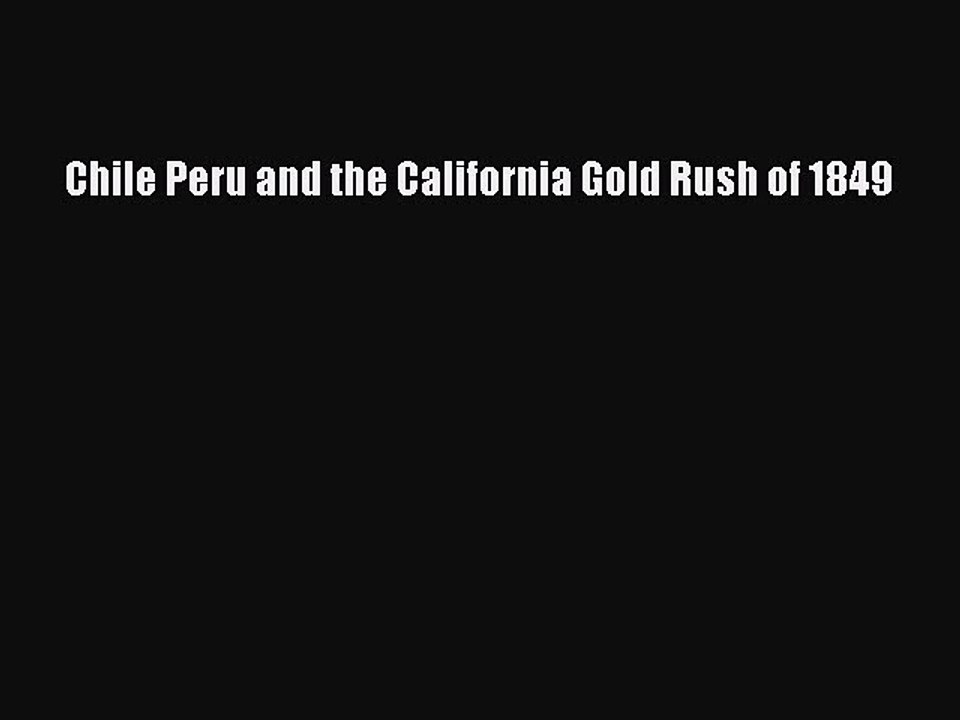 Read Chile Peru and the California Gold Rush of 1849 PDF Online