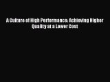 PDF A Culture of High Performance: Achieving Higher Quality at a Lower Cost  Read Online