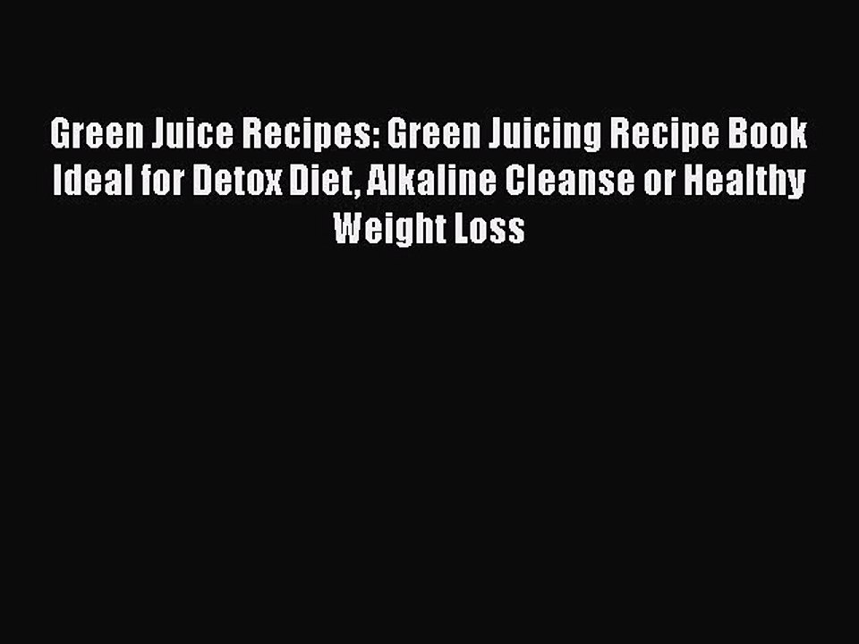 [PDF] Green Juice Recipes: Green Juicing Recipe Book Ideal for Detox Diet Alkaline Cleanse