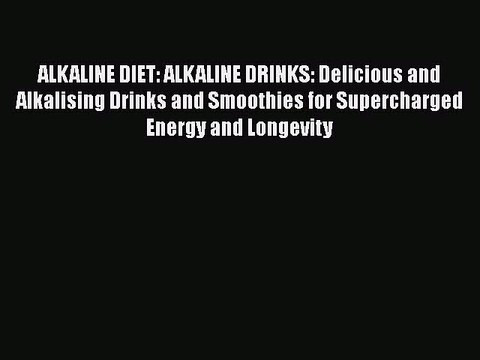 [PDF] ALKALINE DIET: ALKALINE DRINKS: Delicious and Alkalising Drinks and Smoothies for Supercharged