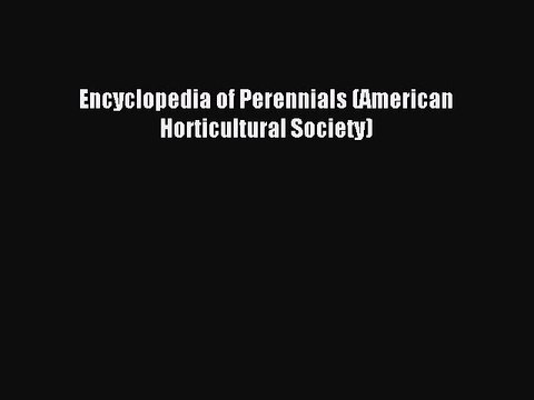 Read Encyclopedia of Perennials (American Horticultural Society) PDF Online