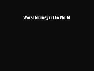Read Worst Journey in the World Ebook Free