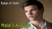 Roshan Ali Sheikh - Matlab Ji Aa Duniya