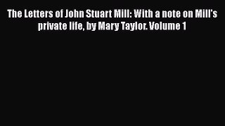 [PDF] The Letters of John Stuart Mill: With a note on Mill's private life by Mary Taylor. Volume
