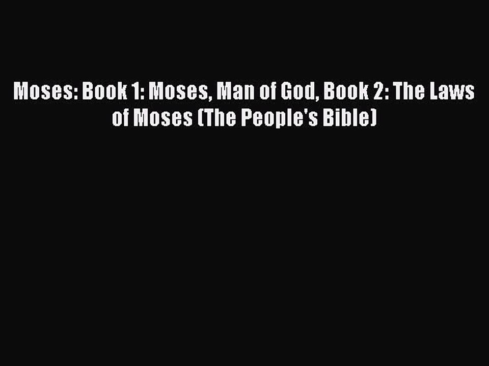 [PDF] Moses: Book 1: Moses Man of God Book 2: The Laws of Moses (The People's Bible) [Read]