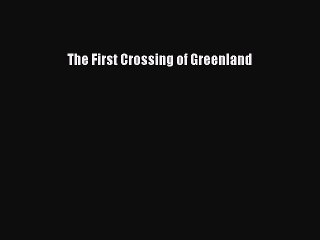Read The First Crossing of Greenland Ebook Free