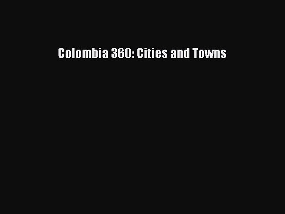 Download Colombia 360: Cities and Towns PDF Free