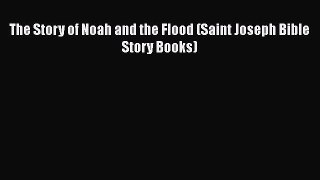 [PDF] The Story of Noah and the Flood (Saint Joseph Bible Story Books) [Download] Online