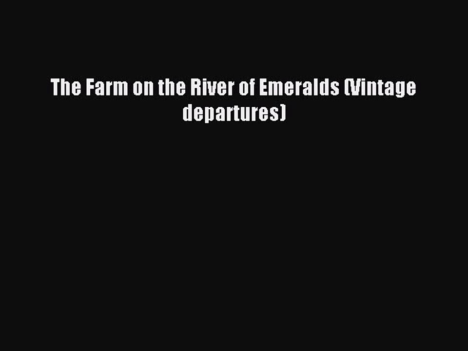 Read The Farm on the River of Emeralds (Vintage departures) Ebook Free