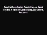 Read Easy Diet Soup Recipe: Easy to Prepare Great Results Weight Loss Vegan Soup Low Calorie