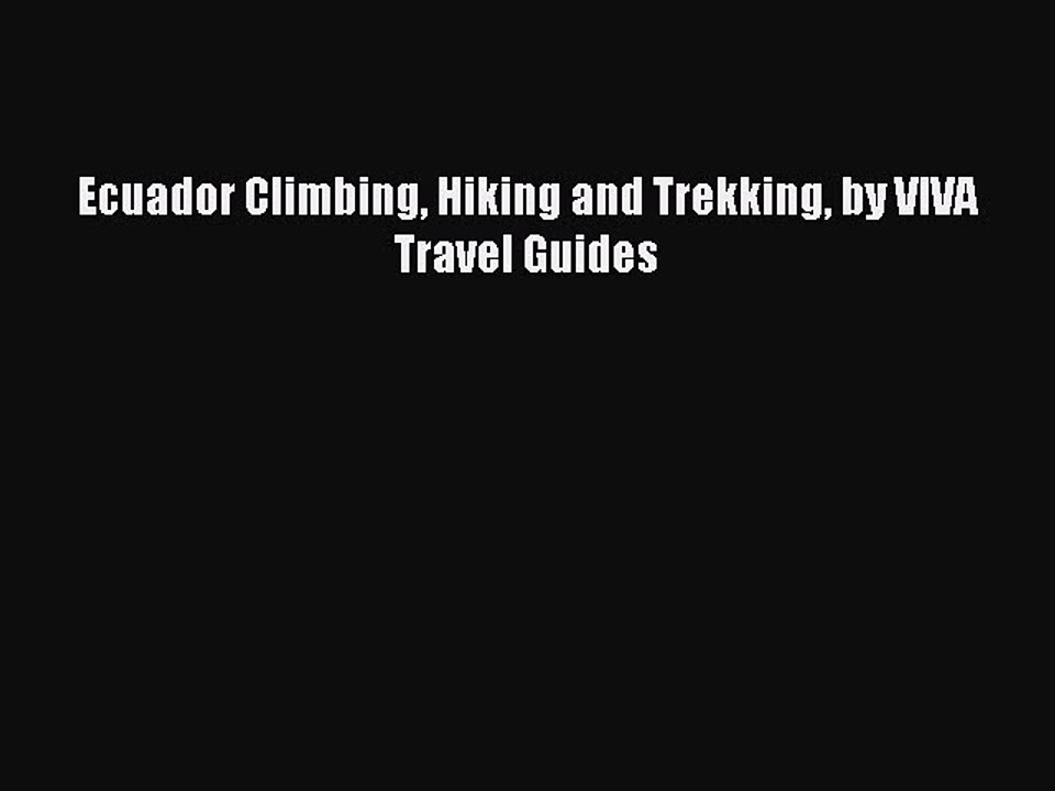 Read Ecuador Climbing Hiking and Trekking by VIVA Travel Guides Ebook Free