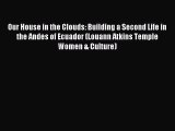 Read Our House in the Clouds: Building a Second Life in the Andes of Ecuador (Louann Atkins