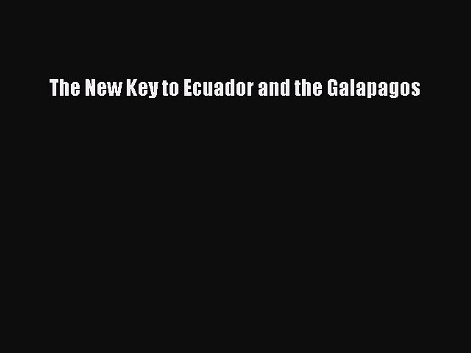 Read The New Key to Ecuador and the Galapagos Ebook Free