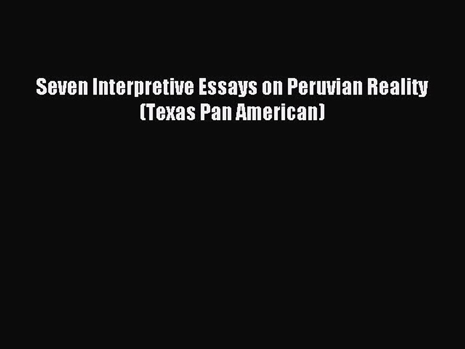 Read Seven Interpretive Essays on Peruvian Reality (Texas Pan American) Ebook Free