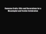 Read Kwanzaa Crafts: Gifts and Decorations for a Meaningful and Festive Celebration Ebook Free