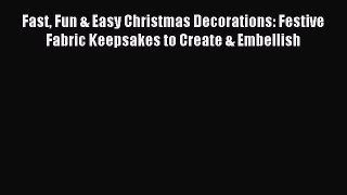Read Fast Fun & Easy Christmas Decorations: Festive Fabric Keepsakes to Create & Embellish
