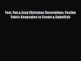 Read Fast Fun & Easy Christmas Decorations: Festive Fabric Keepsakes to Create & Embellish