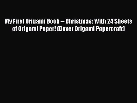 Read My First Origami Book Christmas: With 24 Sheets of Origami Paper! (Dover Origami Papercraft)