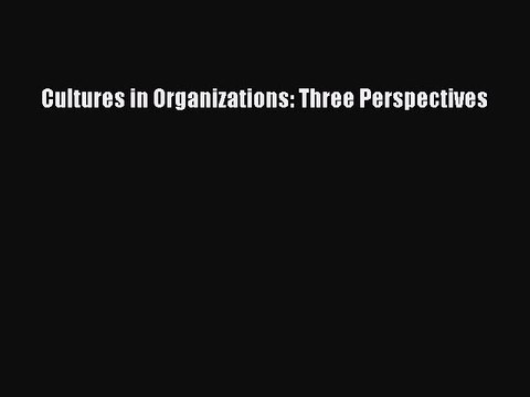 Read Cultures in Organizations: Three Perspectives Ebook Free