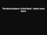 [PDF] 'The Real Scriptures' of God: Book 1 - Before Jesus Christ [Read] Online