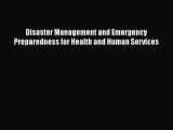 Download Disaster Management and Emergency Preparedness for Health and Human Services Free