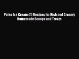 Read Paleo Ice Cream: 75 Recipes for Rich and Creamy Homemade Scoops and Treats PDF