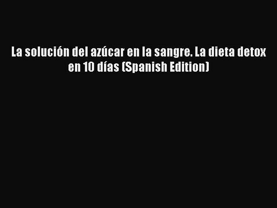 Download La solución del azúcar en la sangre. La dieta detox en 10 días (Spanish Edition) Ebook
