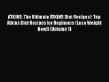 Read ATKINS: The Ultimate ATKINS Diet Recipes!: Top Atkins Diet Recipes for Beginners (Lose