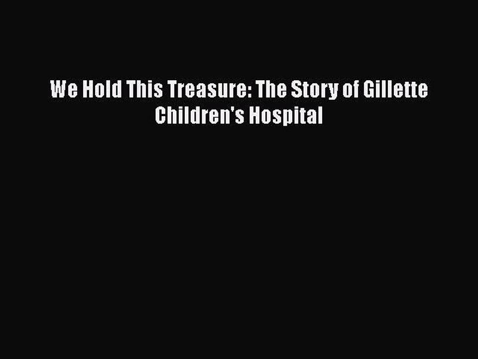 Download We Hold This Treasure: The Story of Gillette Children's Hospital Free Books