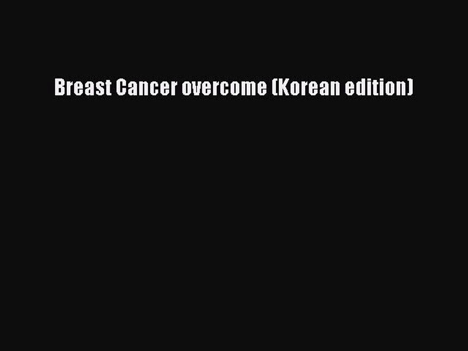 [PDF] Breast Cancer overcome (Korean edition) [Read] Full Ebook