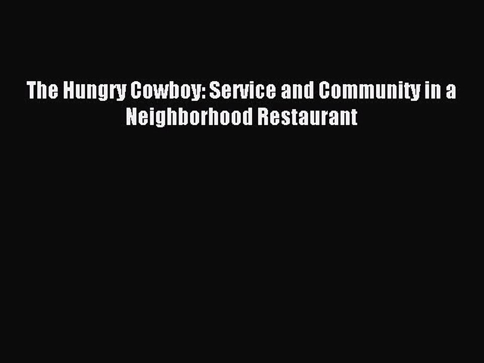 Read The Hungry Cowboy: Service and Community in a Neighborhood Restaurant Ebook Free