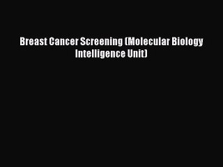 [PDF] Breast Cancer Screening (Molecular Biology Intelligence Unit) [Read] Full Ebook