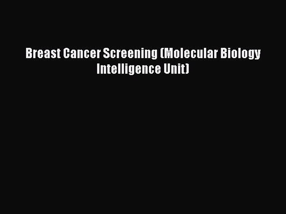 [PDF] Breast Cancer Screening (Molecular Biology Intelligence Unit) [Read] Full Ebook