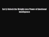 Download Eat Q: Unlock the Weight-Loss Power of Emotional Intelligence Ebook