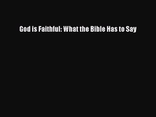 [PDF] God is Faithful: What the Bible Has to Say [Read] Online