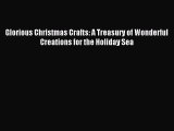 Read Glorious Christmas Crafts: A Treasury of Wonderful Creations for the Holiday Sea PDF Free