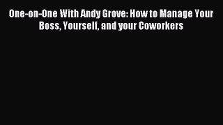 Read One-on-One With Andy Grove: How to Manage Your Boss Yourself and your Coworkers Ebook
