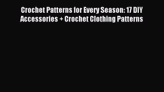Read Crochet Patterns for Every Season: 17 DIY Accessories + Crochet Clothing Patterns Ebook