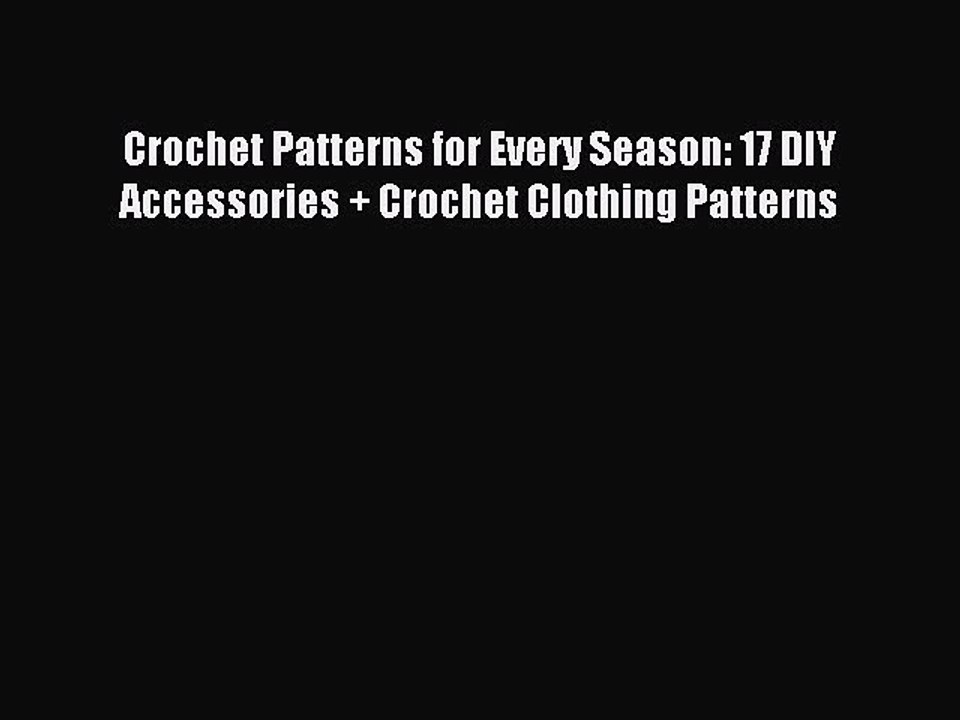Read Crochet Patterns for Every Season: 17 DIY Accessories + Crochet Clothing Patterns Ebook