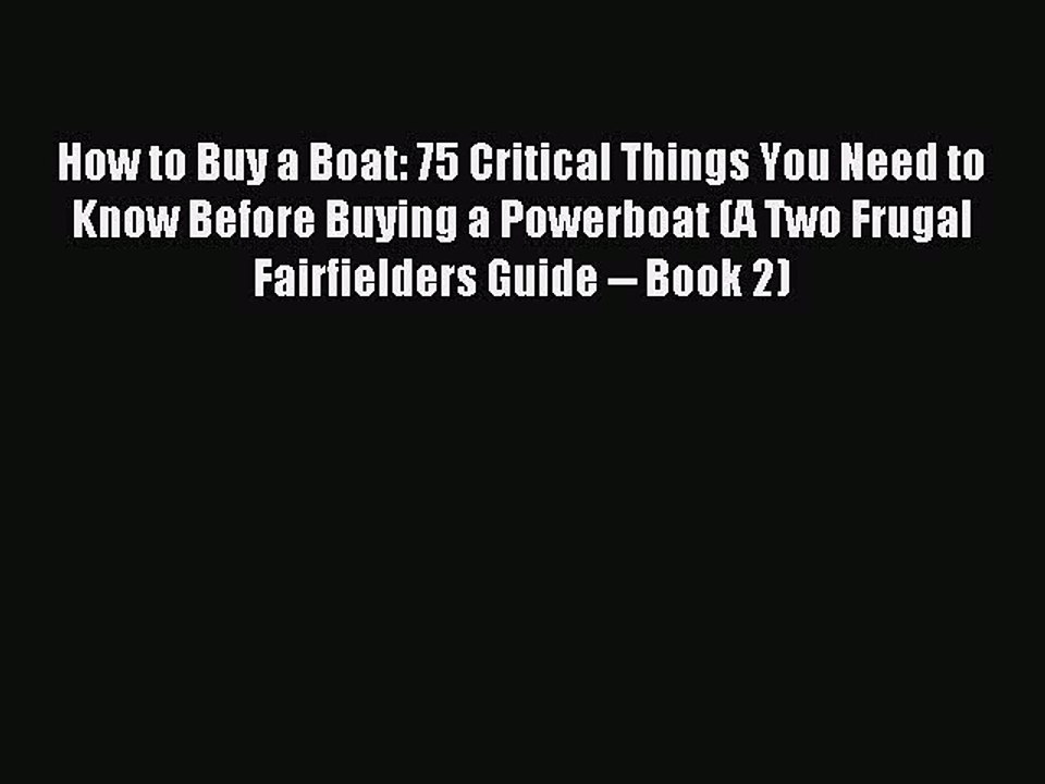 Read How to Buy a Boat: 75 Critical Things You Need to Know Before Buying a Powerboat (A Two