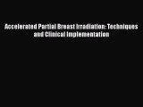 [PDF] Accelerated Partial Breast Irradiation: Techniques and Clinical Implementation [Download]