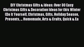 Download DIY Christmas Gifts & Ideas: Over 30 Easy Christmas Gifts & Decoration Ideas for this
