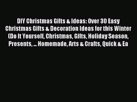 Download DIY Christmas Gifts & Ideas: Over 30 Easy Christmas Gifts & Decoration Ideas for this