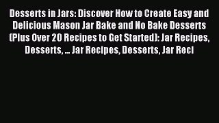 Read Desserts in Jars: Discover How to Create Easy and Delicious Mason Jar Bake and No Bake